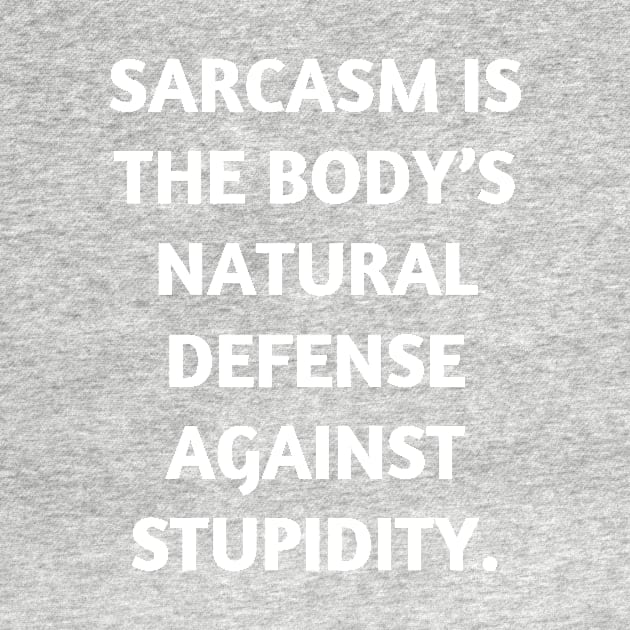 Sarcasm is the body’s natural defense against stupidity by Word and Saying